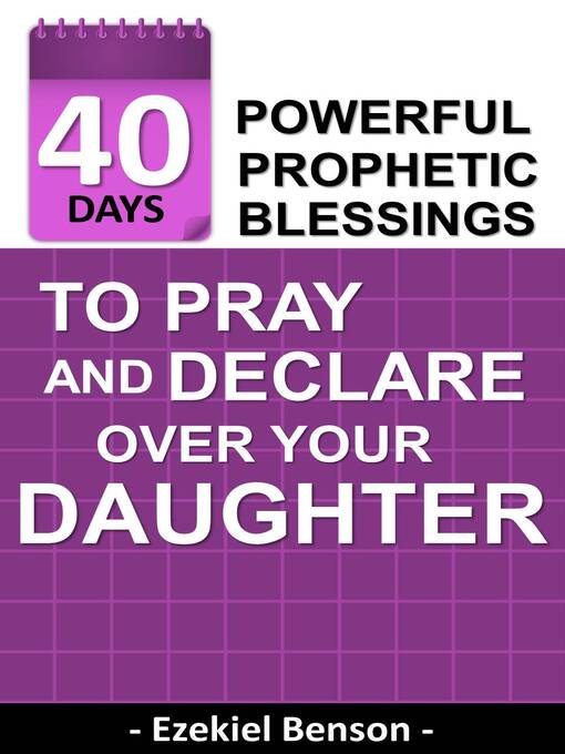 Title details for 40 Days Powerful Prophetic Blessings to Pray and Declare Over Your Daughter by Ezekiel Benson - Available